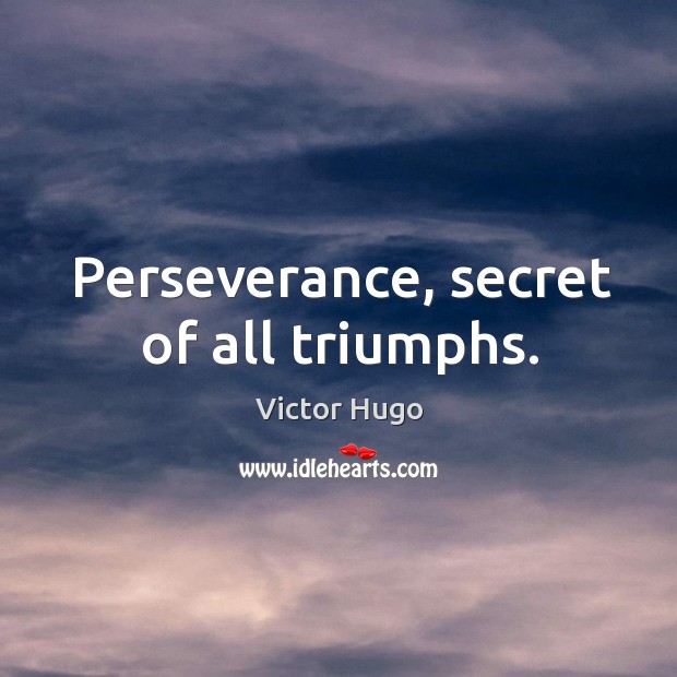 Perseverance, secret of all triumphs. Victor Hugo Picture Quote