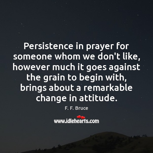 Persistence in prayer for someone whom we don’t like, however much it Attitude Quotes Image
