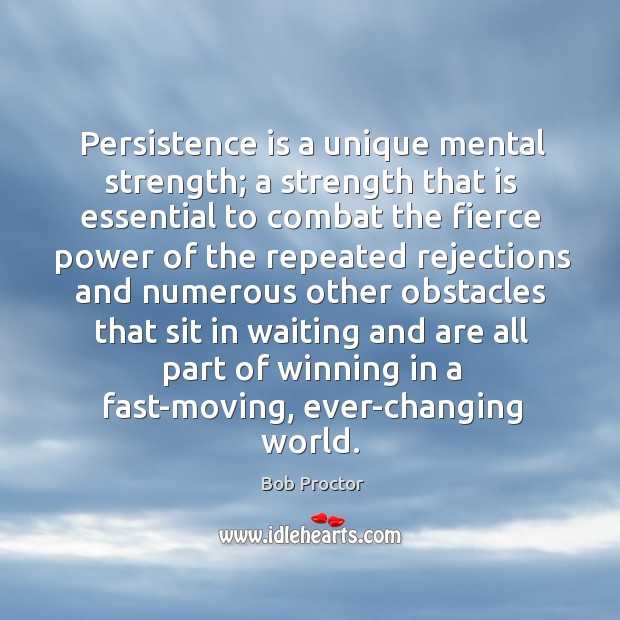 Persistence is a unique mental strength; a strength that is essential to Persistence Quotes Image
