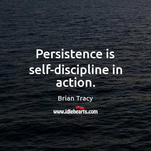Persistence is self-discipline in action. Persistence Quotes Image