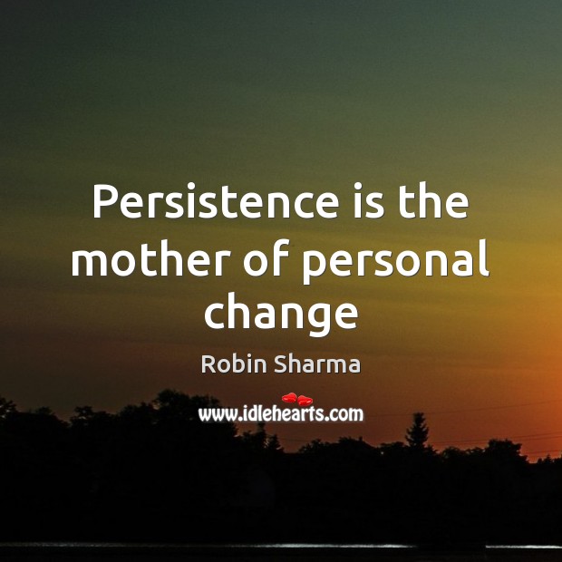 Persistence is the mother of personal change Persistence Quotes Image
