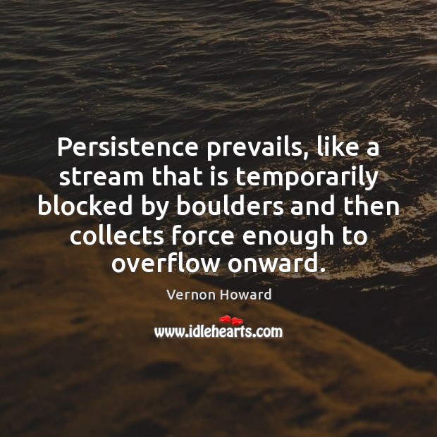 Persistence prevails, like a stream that is temporarily blocked by boulders and Image