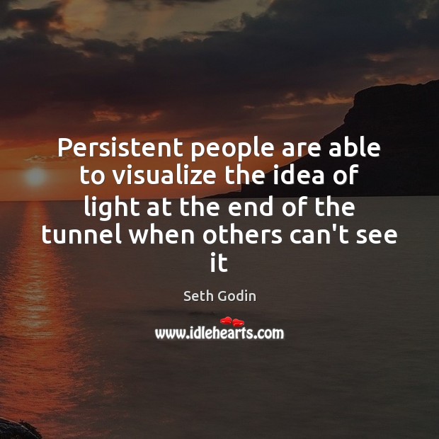 Persistent people are able to visualize the idea of light at the Seth Godin Picture Quote