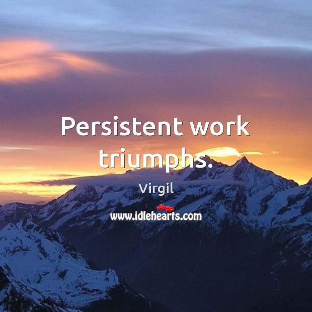 Persistent work triumphs. Virgil Picture Quote