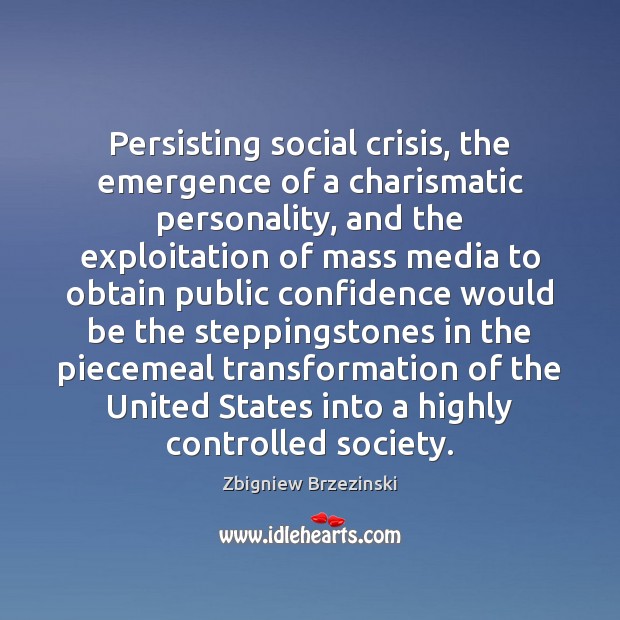 Persisting social crisis, the emergence of a charismatic personality, and the exploitation Zbigniew Brzezinski Picture Quote