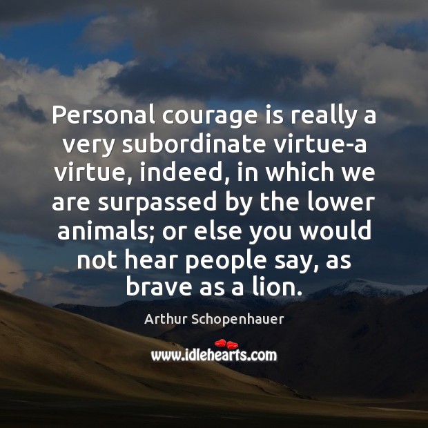 Personal courage is really a very subordinate virtue-a virtue, indeed, in which Courage Quotes Image