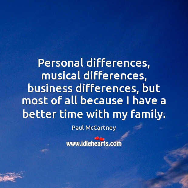 Personal differences, musical differences, business differences, but most of all because I Business Quotes Image