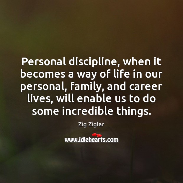 Personal discipline, when it becomes a way of life in our personal, Zig Ziglar Picture Quote