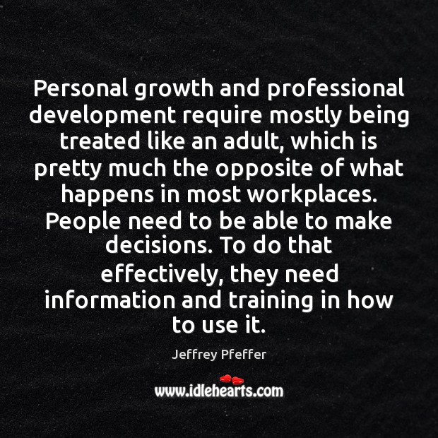 Personal growth and professional development require mostly being treated like an adult, Jeffrey Pfeffer Picture Quote