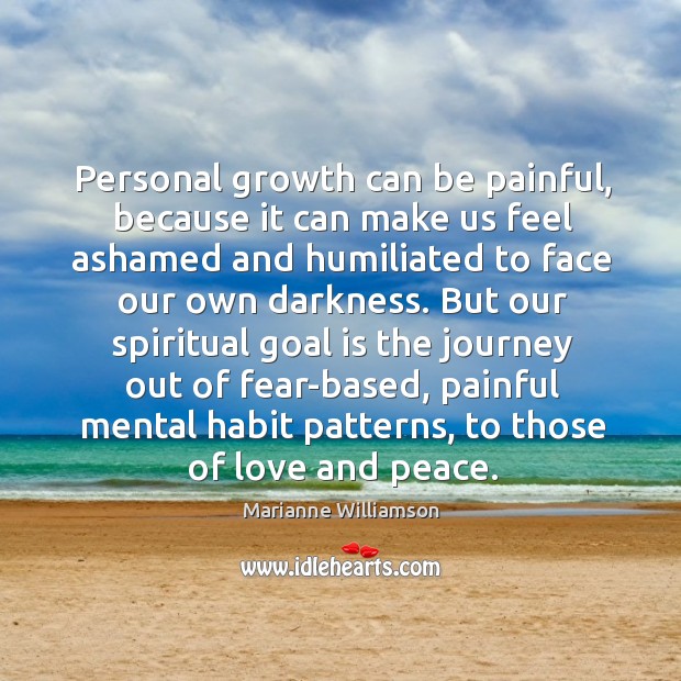 Personal growth can be painful, because it can make us feel ashamed Marianne Williamson Picture Quote