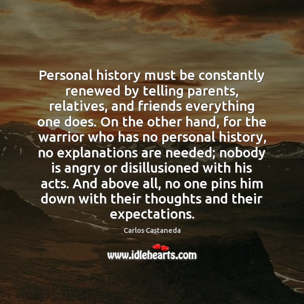 Personal history must be constantly renewed by telling parents, relatives, and friends Carlos Castaneda Picture Quote