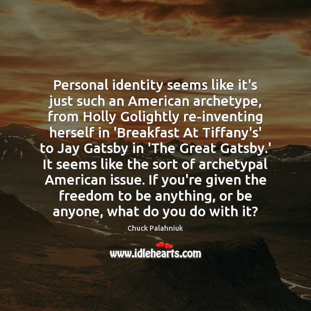 Personal identity seems like it’s just such an American archetype, from Holly Chuck Palahniuk Picture Quote