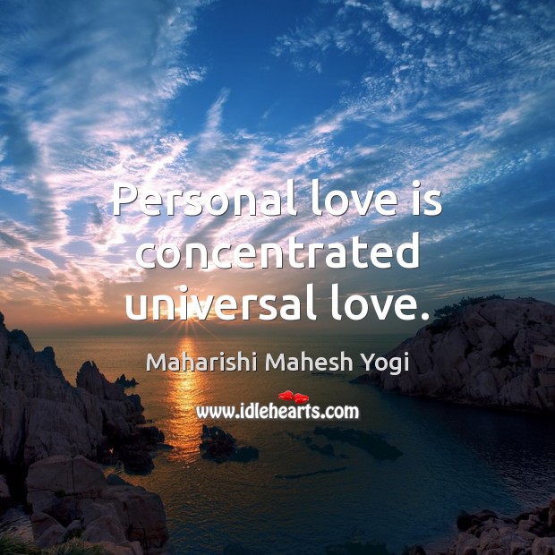Personal love is concentrated universal love. Image