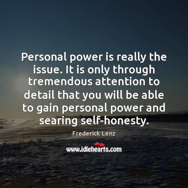 Personal power is really the issue. It is only through tremendous attention Power Quotes Image