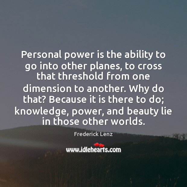 Personal power is the ability to go into other planes, to cross Power Quotes Image