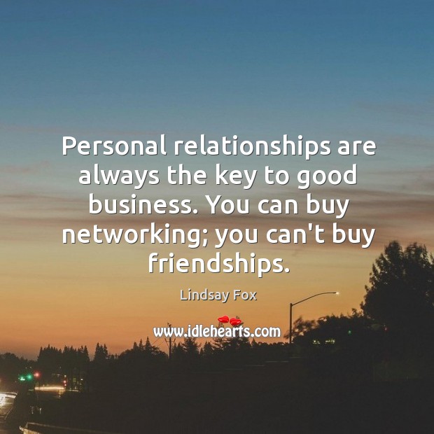 Personal relationships are always the key to good business. You can buy Lindsay Fox Picture Quote