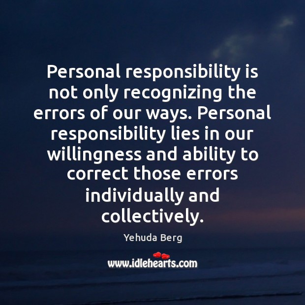 Personal responsibility is not only recognizing the errors of our ways. Personal Responsibility Quotes Image