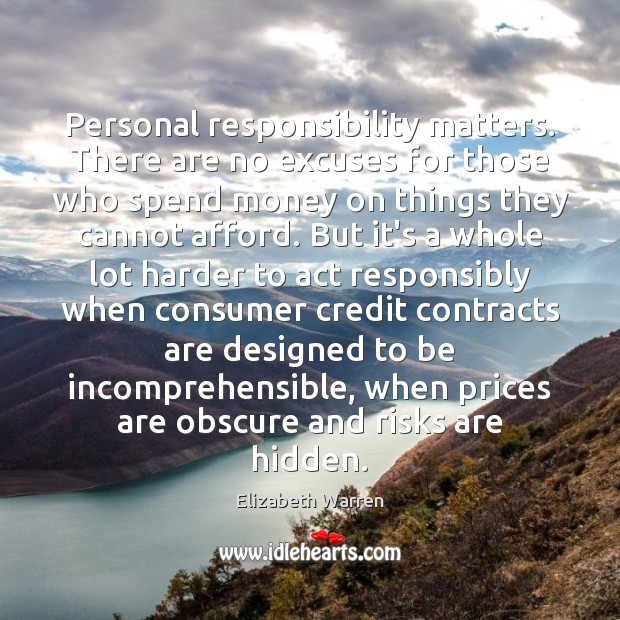 Personal responsibility matters. There are no excuses for those who spend money Elizabeth Warren Picture Quote