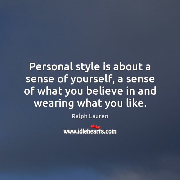 Personal style is about a sense of yourself, a sense of what Ralph Lauren Picture Quote