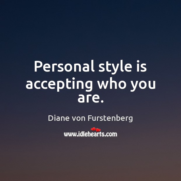 Personal style is accepting who you are. Diane von Furstenberg Picture Quote
