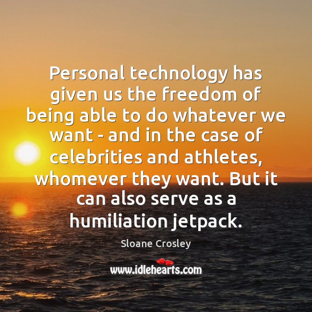 Personal technology has given us the freedom of being able to do Serve Quotes Image