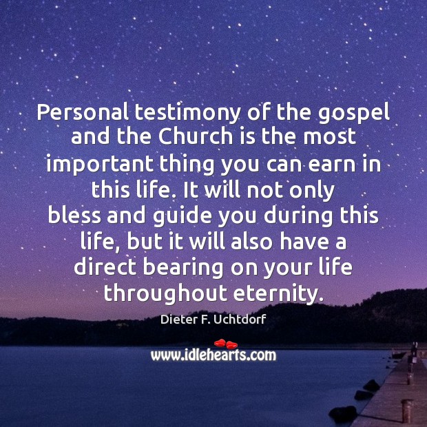 Personal testimony of the gospel and the Church is the most important Dieter F. Uchtdorf Picture Quote