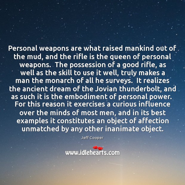 Personal weapons are what raised mankind out of the mud, and the Jeff Cooper Picture Quote