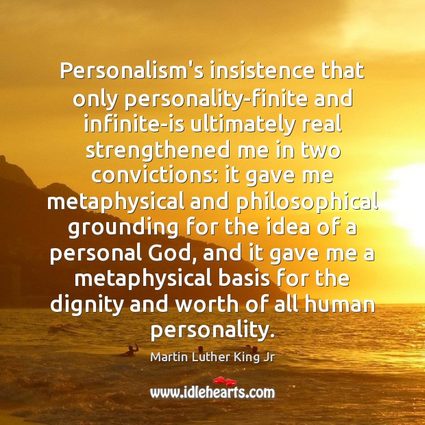 Personalism’s insistence that only personality-finite and infinite-is ultimately real strengthened me in Image