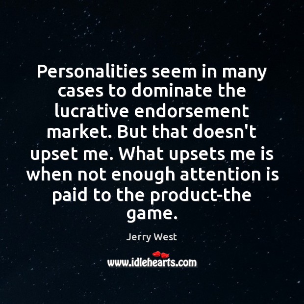 Personalities seem in many cases to dominate the lucrative endorsement market. But Jerry West Picture Quote