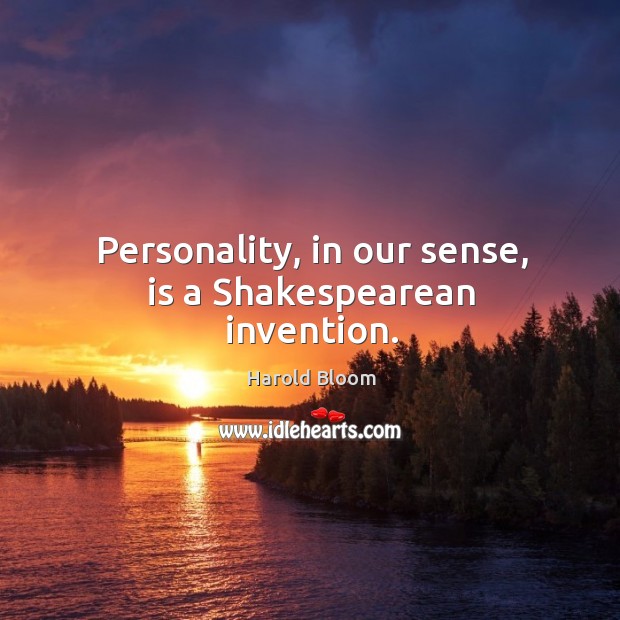 Personality, in our sense, is a shakespearean invention. Image