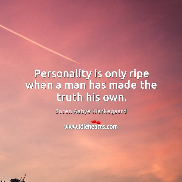 Personality is only ripe when a man has made the truth his own. Image