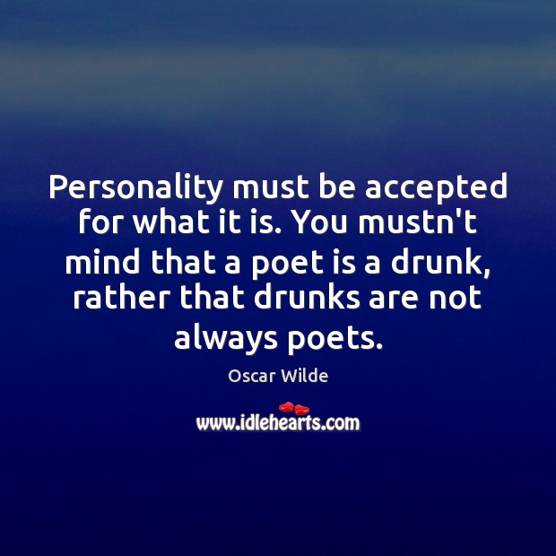 Personality must be accepted for what it is. You mustn’t mind that Oscar Wilde Picture Quote