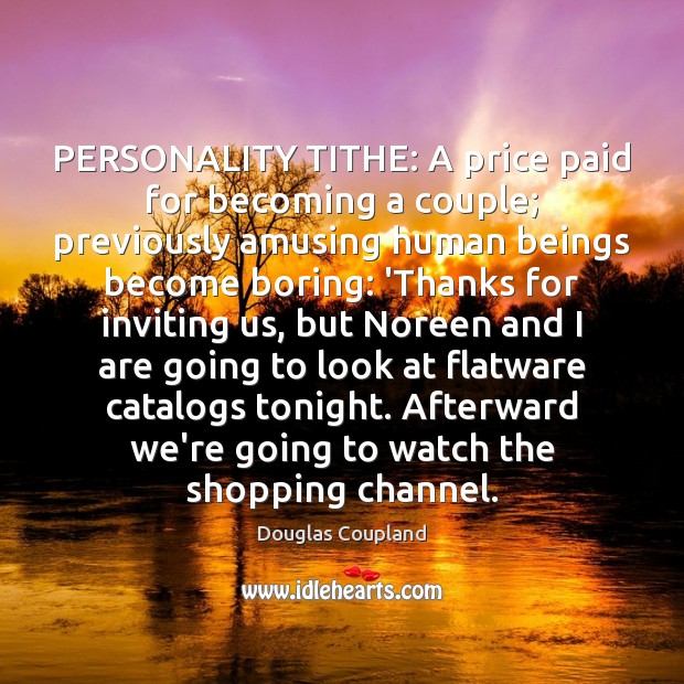 PERSONALITY TITHE: A price paid for becoming a couple; previously amusing human Douglas Coupland Picture Quote