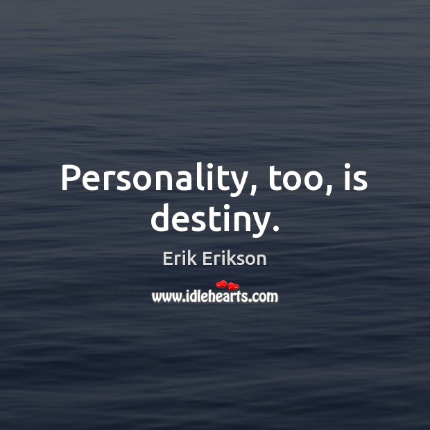 Personality, too, is destiny. Image