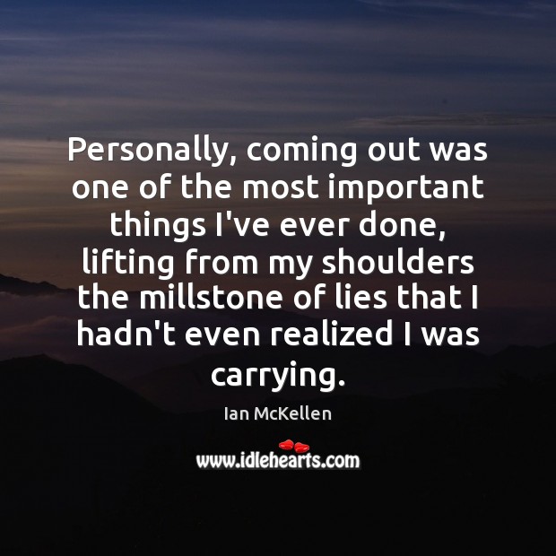 Personally, coming out was one of the most important things I’ve ever Ian McKellen Picture Quote
