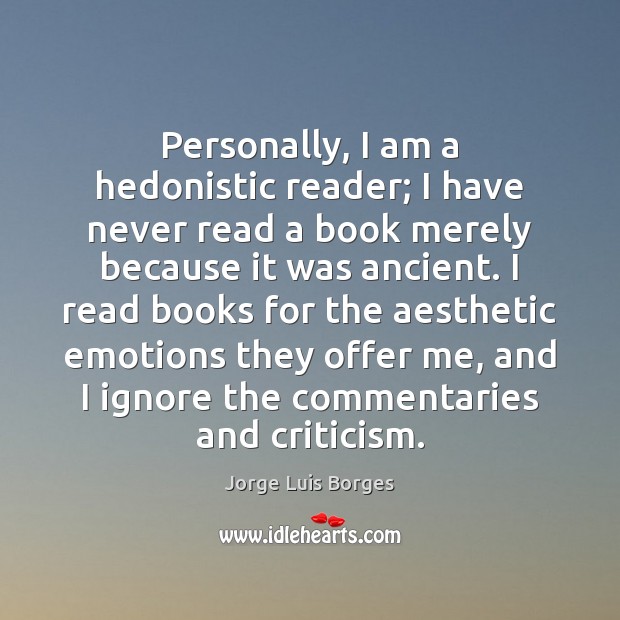 Personally, I am a hedonistic reader; I have never read a book Jorge Luis Borges Picture Quote