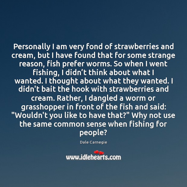 Personally I am very fond of strawberries and cream, but I have Dale Carnegie Picture Quote