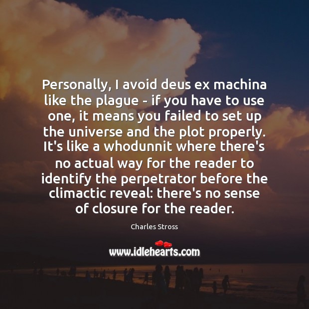 Personally, I avoid deus ex machina like the plague – if you Charles Stross Picture Quote