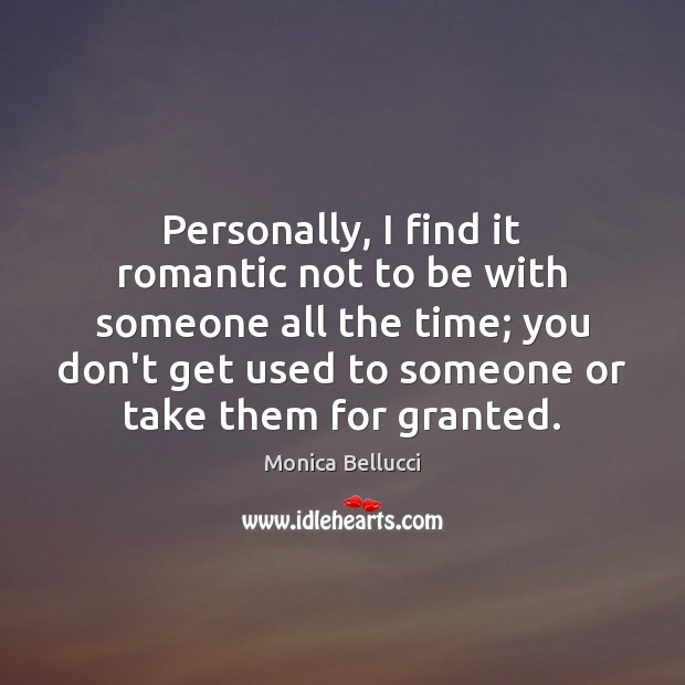 Personally, I find it romantic not to be with someone all the Image