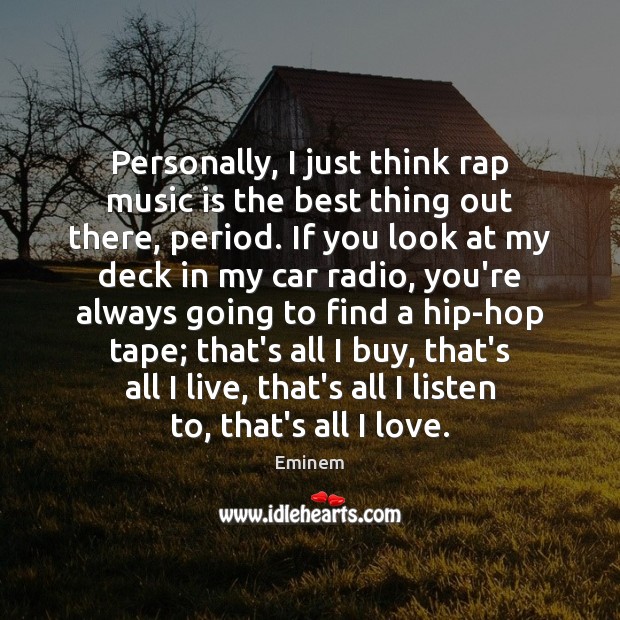 Personally, I just think rap music is the best thing out there, Image