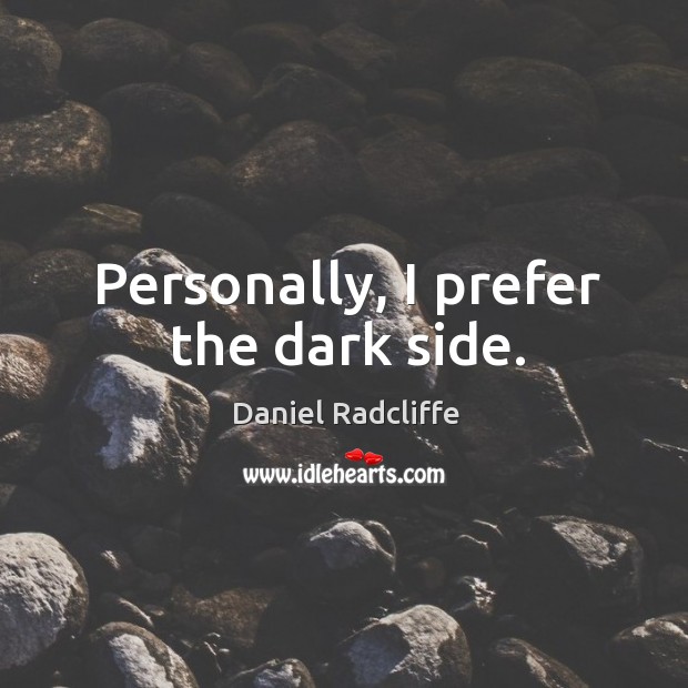 Personally, I prefer the dark side. Image