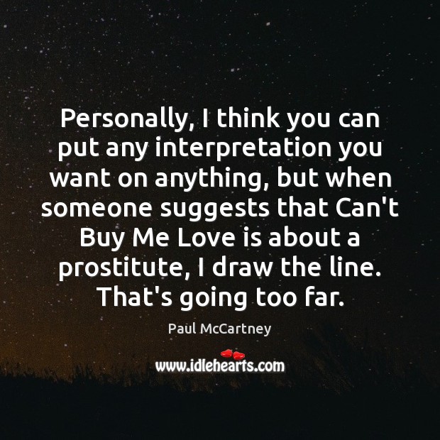 Personally, I think you can put any interpretation you want on anything, Paul McCartney Picture Quote
