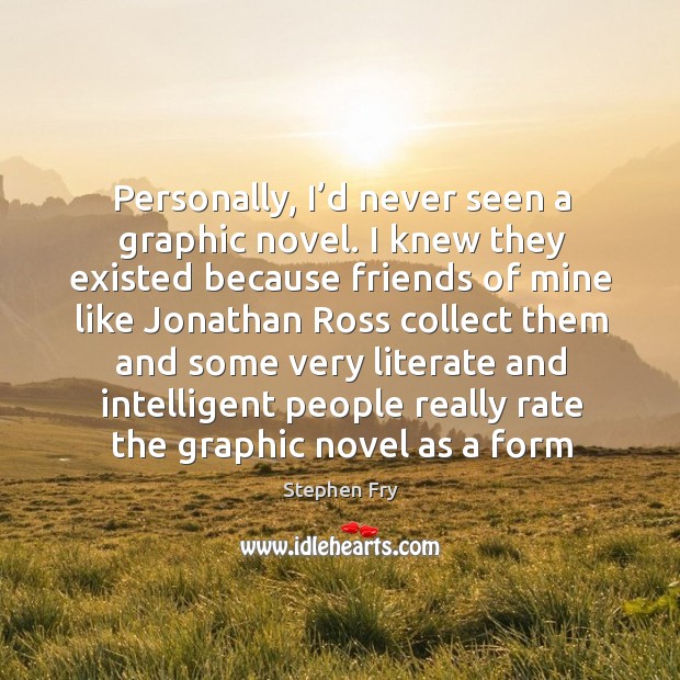 Personally, I’d never seen a graphic novel. Stephen Fry Picture Quote