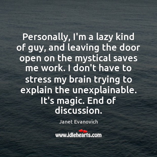 Personally, I’m a lazy kind of guy, and leaving the door open Janet Evanovich Picture Quote