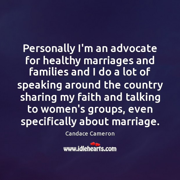 Personally I’m an advocate for healthy marriages and families and I do Candace Cameron Picture Quote