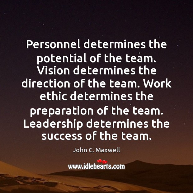 Personnel determines the potential of the team. Vision determines the direction of John C. Maxwell Picture Quote