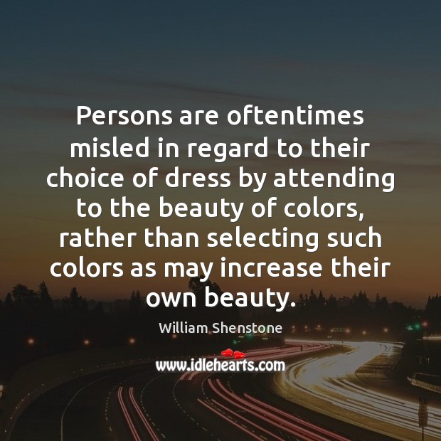 Persons are oftentimes misled in regard to their choice of dress by William Shenstone Picture Quote