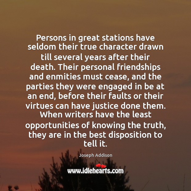 Persons in great stations have seldom their true character drawn till several Joseph Addison Picture Quote