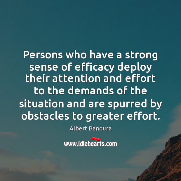 Persons who have a strong sense of efficacy deploy their attention and Albert Bandura Picture Quote