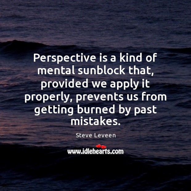Perspective is a kind of mental sunblock that, provided we apply it Steve Leveen Picture Quote